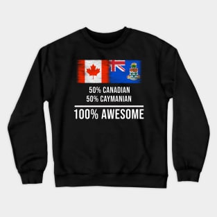 50% Canadian 50% Caymanian 100% Awesome - Gift for Caymanian Heritage From Cayman Islands Crewneck Sweatshirt